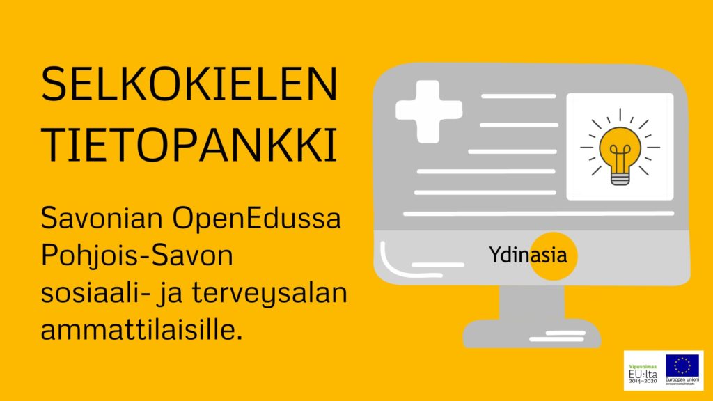 Kuvassa on tietokoneen näyttö, jossa on Ydinasia-hankkeen logo ja idea-lamppu. Tekstissä kerrotaan, että Savonian OpenEdussa on selkokielen tietopankki Pohjois-Savon sosiaali- ja terveysalan ammattilaisille. Alareunassa on EU:n lippulogo.